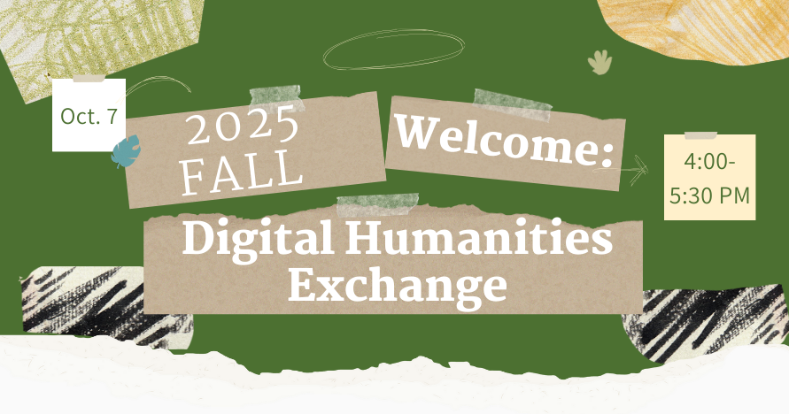 banner with collage background; text, 2025 Fall Welcome: Digital Humanities Exchange